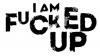I Am Fucked Up Energy